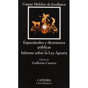 Jovellanos, Gaspar Melchor de Memorias sobre espectaculos y diversiones publicas & Informe sobre la ley agraria / Memories of Shows and Public Entertainment & Report on Law on Agriculture (Letras Hispanicas / Hispanic Writings) Jovellanos, Gaspar Melchor de Memorias sobre espectaculos y diversiones publicas & Informe sobre la ley agraria / Memories of Shows and Public Entertainment & Report on Law on Agriculture (Letras Hispanicas / Hispanic Writings)