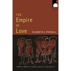 Povinelli, Elizabeth A. The Empire of Love: Toward A Theory Of Intimacy, Genealogy, And Carnality (Public Planet Books) Povinelli, Elizabeth A. The Empire of Love: Toward A Theory Of Intimacy, Genealogy, And Carnality (Public Planet Books)