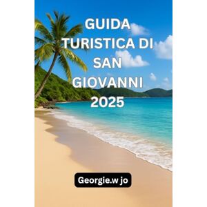 Jo, Georgie W GUIDA TURISTICA DI SAN GIOVANNI 2025: Guida turistica di St. John 2025: scopri il cuore del paradiso nascosto dei Caraibi Jo, Georgie W GUIDA TURISTICA DI SAN GIOVANNI 2025: Guida turistica di St. John 2025: scopri il cuore del paradiso nascosto dei Caraibi