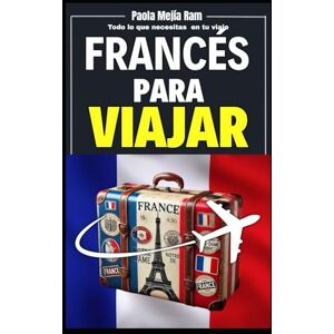 MEJIA RAM, PAOLA Francés para viajar: Todo lo que necesitas en tu viaje MEJIA RAM, PAOLA Francés para viajar: Todo lo que necesitas en tu viaje