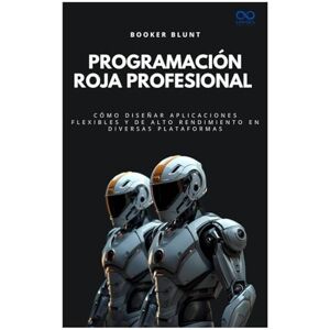 BLUNT, BOOKER Programación Roja Profesional: Cómo diseñar aplicaciones flexibles y de alto rendimiento en diversas plataformas (Colección de Lenguajes de Próxima Generación) BLUNT, BOOKER Programación Roja Profesional: Cómo diseñar aplicaciones flexibles y de alto rendimiento en diversas plataformas (Colección de Lenguajes de Próxima Generación)