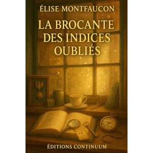 Montfaucon, Élise La Brocante des Indices Oubliés: cosy mystery à Saint-Clair-sur-Marne avec une brocante et un carnet de 1944 quand des objets guident vers un amour interdit Montfaucon, Élise La Brocante des Indices Oubliés: cosy mystery à Saint-Clair-sur-Marne avec une brocante et un carnet de 1944 quand des objets guident vers un amour interdit