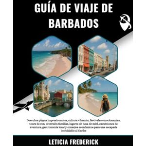 Frederick, Leticia GUÍA DE VIAJE DE BARBADOS 2025-2026: Descubra playas impresionantes, cultura vibrante, festivales emocionantes, tours de ron, diversión familiar, ... y consejos económicos para una escapad... Frederick, Leticia GUÍA DE VIAJE DE BARBADOS 2025-2026: Descubra playas impresionantes, cultura vibrante, festivales emocionantes, tours de ron, diversión familiar, ... y consejos económicos para una escapad...
