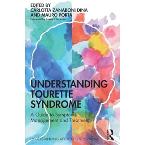 Dina, Carlotta Zanaboni Understanding Tourette Syndrome: A guide to symptoms, management and treatment (Understanding Atypical Development) Dina, Carlotta Zanaboni Understanding Tourette Syndrome: A guide to symptoms, management and treatment (Understanding Atypical Development)