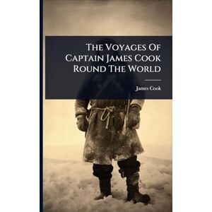 Cook The Voyages Of Captain James Round The World Cook The Voyages Of Captain James Round The World