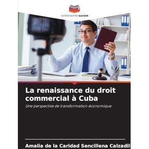 Sencillena Calzadilla, Amalia de la C... La renaissance du droit commercial à Cuba: Une perspective de transformation économique Sencillena Calzadilla, Amalia de la C... La renaissance du droit commercial à Cuba: Une perspective de transformation économique
