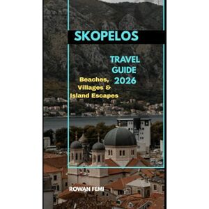Femi, Rowan SKOPELOS TRAVEL GUIDE 2026: Beaches, Villages & Island Escapes (Around the World Travel Guides) Femi, Rowan SKOPELOS TRAVEL GUIDE 2026: Beaches, Villages & Island Escapes (Around the World Travel Guides)