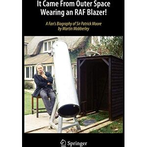 Mobberley, Martin It Came From Outer Space Wearing an RAF Blazer!: A Fan's Biography of Sir Patrick Moore Mobberley, Martin It Came From Outer Space Wearing an RAF Blazer!: A Fan's Biography of Sir Patrick Moore