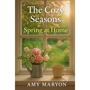 maryon, amy jo The Cozy Seasons: Spring at Home maryon, amy jo The Cozy Seasons: Spring at Home