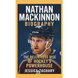 Zachary, Jessica NATHAN MACKINNON BIOGRAPHY: The Relentless Rise of Hockey’s Powerhouse Zachary, Jessica NATHAN MACKINNON BIOGRAPHY: The Relentless Rise of Hockey’s Powerhouse