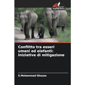 Ghouse, S Mohammed Conflitto tra esseri umani ed elefanti: iniziative di mitigazione Ghouse, S Mohammed Conflitto tra esseri umani ed elefanti: iniziative di mitigazione