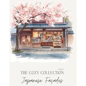 Wee, Maxine The Cozy Collection Japanese Façades: Beautiful Japanese Architecture to Color and Relax Wee, Maxine The Cozy Collection Japanese Façades: Beautiful Japanese Architecture to Color and Relax
