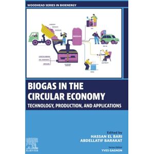 Biogas in the Circular Economy: Technology, Production, and Applications (Woodhead Series in Bioenergy) Biogas in the Circular Economy: Technology, Production, and Applications (Woodhead Series in Bioenergy)
