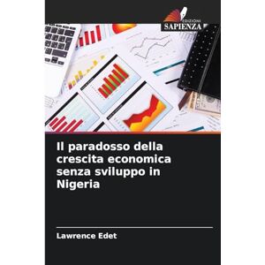 Edet, Lawrence Il paradosso della crescita economica senza sviluppo in Nigeria Edet, Lawrence Il paradosso della crescita economica senza sviluppo in Nigeria