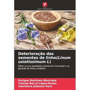 Martínez-Manrique, Enrique Deterioração das sementes de linho(Linum usiatissimum L): Efeito na sua qualidade nutricional e funcional e na geração de stress oxidativo Martínez-Manrique, Enrique Deterioração das sementes de linho(Linum usiatissimum L): Efeito na sua qualidade nutricional e funcional e na geração de stress oxidativo