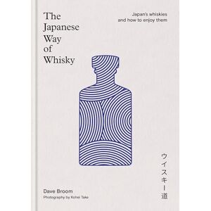Broom, Dave The Japanese Way of Whisky: Japan’s whiskies and how to enjoy them Broom, Dave The Japanese Way of Whisky: Japan’s whiskies and how to enjoy them