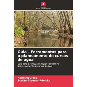 Giese, Henning Guia Ferramentas para o planeamento de cursos de água: Guia para a otimização do planeamento do desenvolvimento de cursos de água Giese, Henning Guia Ferramentas para o planeamento de cursos de água: Guia para a otimização do planeamento do desenvolvimento de cursos de água