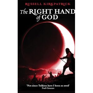 Kirkpatrick, Russell The Right Hand Of God: Book Three, The Fire of Heaven Trilogy Kirkpatrick, Russell The Right Hand Of God: Book Three, The Fire of Heaven Trilogy