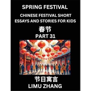 Zhang, Limu Chinese Traditional Festival Short Essays and Stories for Kids (Vol 7)- Chinese Spring Festival, Fast Learn Mandarin Chinese Language, History and ... for Students of HSK All Levels, Beginner Zhang, Limu Chinese Traditional Festival Short Essays and Stories for Kids (Vol 7)- Chinese Spring Festival, Fast Learn Mandarin Chinese Language, History and ... for Students of HSK All Levels, Beginner