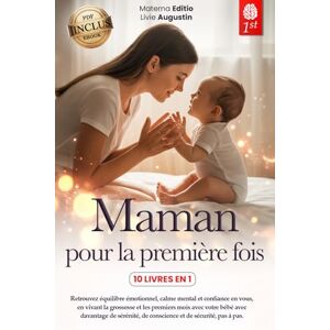 Editio, Materna MAMAN POUR LA PREMIÈRE FOIS: 10 LIVRES EN 1 : Le guide complet et rassurant pour vivre la grossesse, l’accouchement et les premiers mois avec le nouveau-né sans anxiété, doutes ni confusion +eBook PDF Editio, Materna MAMAN POUR LA PREMIÈRE FOIS: 10 LIVRES EN 1 : Le guide complet et rassurant pour vivre la grossesse, l’accouchement et les premiers mois avec le nouveau-né sans anxiété, doutes ni confusion +eBook PDF