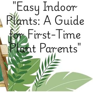 Taylor Easy Indoor Plants: A Guide for First-Time Plant Parents: plants Taylor Easy Indoor Plants: A Guide for First-Time Plant Parents: plants