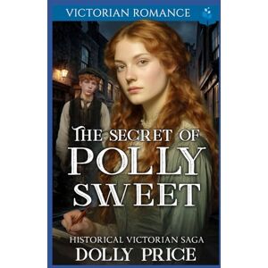 Price, Dolly The Secret of Polly Sweet: Victorian Romance Price, Dolly The Secret of Polly Sweet: Victorian Romance