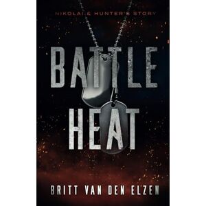 van den Elzen, Britt Battle Heat: A Forbidden Romance Story: 1 van den Elzen, Britt Battle Heat: A Forbidden Romance Story: 1