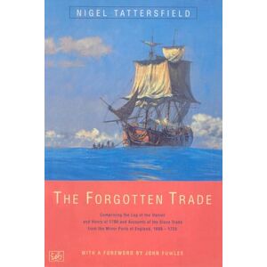 Tattersfield, Nigel The Forgotten Trade: Comprising the Log of the Daniel and Henry of 1700 and Accounts of the Slave Trade From the Minor Ports of England 1698-1725 Tattersfield, Nigel The Forgotten Trade: Comprising the Log of the Daniel and Henry of 1700 and Accounts of the Slave Trade From the Minor Ports of England 1698-1725