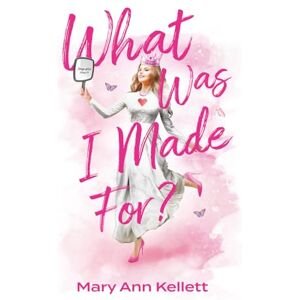 Kellett, Mary Ann What Was I Made For? Kellett, Mary Ann What Was I Made For?