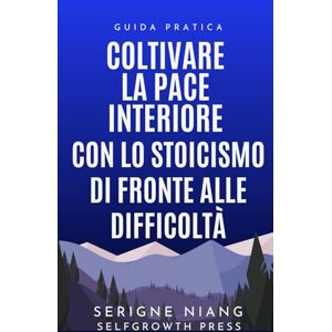 niang, serigne Coltivare la pace interiore con lo stoicismo di fronte alle difficoltà niang, serigne Coltivare la pace interiore con lo stoicismo di fronte alle difficoltà