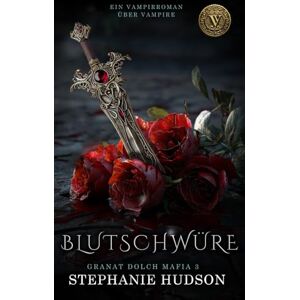 Hudson, Stephanie Blutschwüre: Ein Vampirvixen-Roman: Granat dolch-Mafia Band 3 Hudson, Stephanie Blutschwüre: Ein Vampirvixen-Roman: Granat dolch-Mafia Band 3