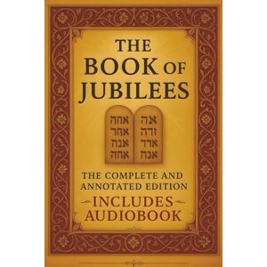 Oldpress The Book of Jubilees (Annotated): Modern English Translation with Sacred Commentary, Symbolic Illustrations, and Free Audiobook Download Oldpress The Book of Jubilees (Annotated): Modern English Translation with Sacred Commentary, Symbolic Illustrations, and Free Audiobook Download