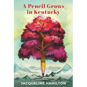 Hamilton, Jacqueline Jane A Pencil Grows in Kentucky: Creative Writing Lessons, Stories of Appalachian Women, and Poetry from Kentucky Hamilton, Jacqueline Jane A Pencil Grows in Kentucky: Creative Writing Lessons, Stories of Appalachian Women, and Poetry from Kentucky