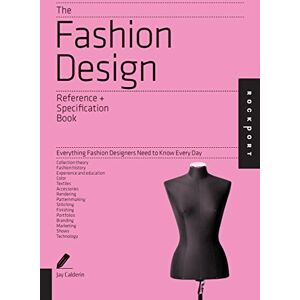 Calderin, Jay The Fashion Design Reference & Specification Book: Everything Fashion Designers Need to Know Every Day Calderin, Jay The Fashion Design Reference & Specification Book: Everything Fashion Designers Need to Know Every Day
