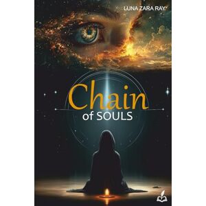 Ray, Luna Zara Chain of Souls: A Mythic Fantasy of Angels, Demons and Ancient Rituals Ray, Luna Zara Chain of Souls: A Mythic Fantasy of Angels, Demons and Ancient Rituals