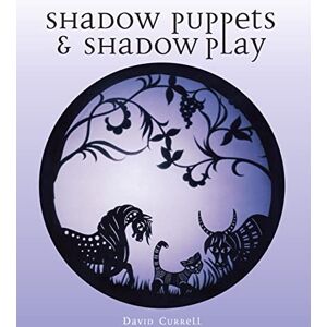 Currell, David Shadow Puppets and Shadow Play Currell, David Shadow Puppets and Shadow Play