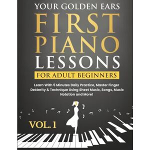 Studios, Music Mouse Your Golden Ears: First Piano Lessons for Adult Beginners Vol. 1, 2nd Edition Studios, Music Mouse Your Golden Ears: First Piano Lessons for Adult Beginners Vol. 1, 2nd Edition