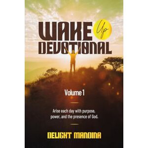 Mandina, Mr Delight Wake Up Devotional: Daily Inspiration to Awaken Your Faith and Focus Mandina, Mr Delight Wake Up Devotional: Daily Inspiration to Awaken Your Faith and Focus