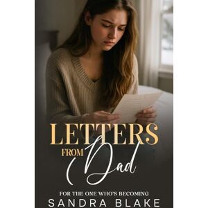 Blake, Sandra Letters from Dad: For the One Who’s Becoming (Journeys of the Heart) Blake, Sandra Letters from Dad: For the One Who’s Becoming (Journeys of the Heart)