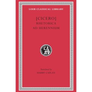 Cicero, Cicero Rhetorica ad Herennium (Loeb Classical Library 403) Cicero, Cicero Rhetorica ad Herennium (Loeb Classical Library 403)
