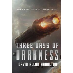 Hamilton, David Allan Three Days of Darkness: Book 3 in the Ross 128 First Contact Trilogy (The Ross 128 Action Science Fiction Series) Hamilton, David Allan Three Days of Darkness: Book 3 in the Ross 128 First Contact Trilogy (The Ross 128 Action Science Fiction Series)