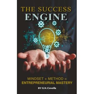 Covella, G N The Success Engine: Mindset + Method = Entrepreneurial Mastery Covella, G N The Success Engine: Mindset + Method = Entrepreneurial Mastery