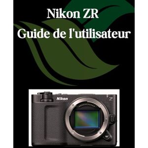 Fortnite, Zoey Nikon ZR Guide de l'utilisateur: Un manuel étape par étape pour les débutants et les seniors couvrant les fonctionnalités essentielles de l'appareil photo, les techniques créatives, les conseils Fortnite, Zoey Nikon ZR Guide de l'utilisateur: Un manuel étape par étape pour les débutants et les seniors couvrant les fonctionnalités essentielles de l'appareil photo, les techniques créatives, les conseils