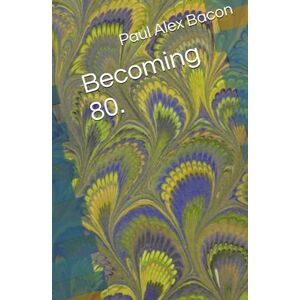 Bacon, Paul Alex Becoming 80. (Number 3) Bacon, Paul Alex Becoming 80. (Number 3)