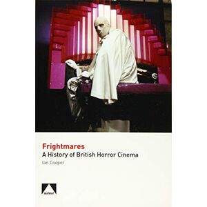 Ian Cooper Frightmares A History of British Horror Cinema (Studying British Cinema) Ian Cooper Frightmares A History of British Horror Cinema (Studying British Cinema)