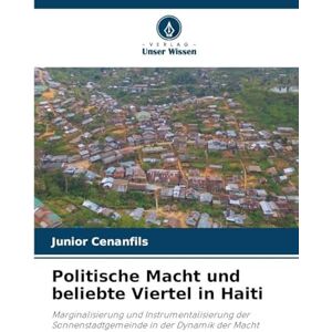 Cenanfils, Junior Politische Macht und beliebte Viertel in Haiti: Marginalisierung und Instrumentalisierung der Sonnenstadtgemeinde in der Dynamik der Macht Cenanfils, Junior Politische Macht und beliebte Viertel in Haiti: Marginalisierung und Instrumentalisierung der Sonnenstadtgemeinde in der Dynamik der Macht