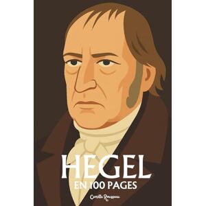 Rousseau, Camille Hegel : l'essentiel de sa pensée: Découvrez la dialectique hégélienne, la phénoménologie de l’esprit, la science de la logique, l’Esprit objectif Rousseau, Camille Hegel : l'essentiel de sa pensée: Découvrez la dialectique hégélienne, la phénoménologie de l’esprit, la science de la logique, l’Esprit objectif