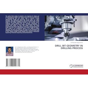 Kumar, Dr.Rampelli Uday DRILL BIT GEOMETRY IN DRILLING PROCESS Kumar, Dr.Rampelli Uday DRILL BIT GEOMETRY IN DRILLING PROCESS