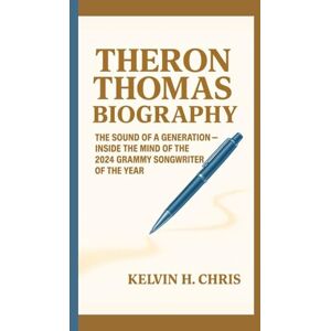 H. Chris, Kelvin THERON THOMAS BIOGRAPHY: The Sound of a Generation — Inside the Mind of the 2024 GRAMMY Songwriter of the Year H. Chris, Kelvin THERON THOMAS BIOGRAPHY: The Sound of a Generation — Inside the Mind of the 2024 GRAMMY Songwriter of the Year