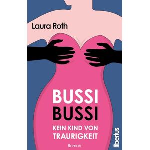 Roth Bussi Bussi Kein Kind von Traurigkeit: Humorvoller Liebesroman Romantische Komödie mit Herz und Tiefgang Roth Bussi Bussi Kein Kind von Traurigkeit: Humorvoller Liebesroman Romantische Komödie mit Herz und Tiefgang